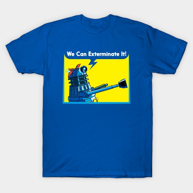 We Can Exterminate It! T-Shirt by VicNeko